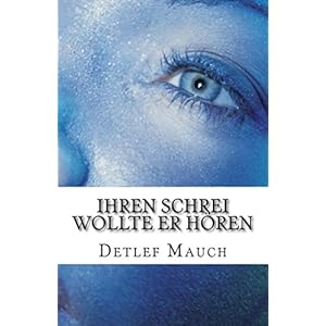 Ihren Schrei wollte er hören (Protokolle nach wahren Begebenheiten 2)