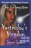 The Unbegotten: Yesterday's Kingdom