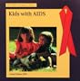 Kids With AIDS (The Aids Awareness Library)