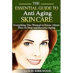 The Essential Guide to Anti-Aging Skin Care: How to Look Younger and Stay Healthy