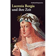 Lucrezia Borgia und ihre Zeit: F�rstin der Renaissance