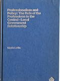 Professionalism and policy : the role of the professions in the central-local government relationship