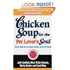 Chicken Soup For The Pet Lovers Soul: Stories about pets as teachers, healers, heroes and friends
