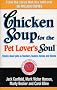 Chicken Soup For The Pet Lovers Soul: Stories about pets as teachers, healers, heroes and friends