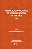 Theoretical Foundations of Artificial General Intelligence (Atlantis Thinking Machines)