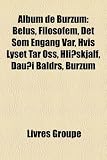 Album de Burzum: Belus, Filosofem, Det SOM Engang Var, Hvis Lyset Tar OSS, Hliskjlf, Daui Baldrs, Burzum
