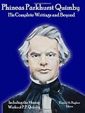 Phineas Parkhurst Quimby: His Complete Writings and Beyond