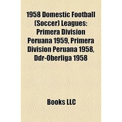 1958 Domestic Football (Soccer) Leagues 1958 Domestic Football (Soccer) Leagues: Primera Division Peruana 1959, Primera Division Peruana 1958primera D