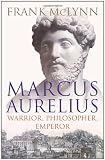 Marcus Aurelius: Warrior, Philosopher, Emperor