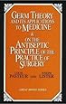Germ Theory and Its Applications to Medicine and on the Antiseptic Principle of the Practice of Surgery (Great Minds Series)