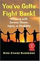 You've Gotta Fight Back!: Winning with Serious Illness, Injury or Disability