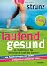 Laufend gesund: So mobilisieren Sie die heilende Kraft des Körpers Wie Sie Erkrankungen weg-laufen ... Erfolgsformel meditatives Laufen