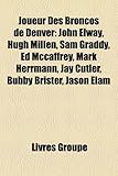Joueur Des Broncos de Denver: John Elway, Hugh Millen, Sam Graddy, Ed McCaffrey, Mark Herrmann, Jay Cutler, Bubby Brister, Jason Elam-