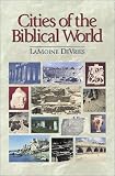 Cities of the Biblical World: An Introduction to the Archaeology, Geography, and History of Biblical Sites