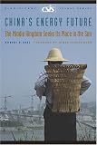 Chinas Energy Future: The Middle Kingdom Seeks Its Place in the Sun