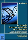 La nouvelle �conomie industrielle de la pharmacie structures industrielles dynamique d'innovation et