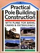 Practical Pole Building Construction: With Plans for Barns, Cabins, & Outbuildings