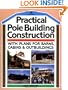Practical Pole Building Construction: With Plans for Barns, Cabins, & Outbuildings