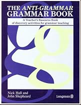 The Anti-grammar Grammar Book: A Teacher's Resource Book of Discovery Activities for Grammar Teaching