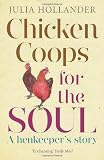 Chicken Coops for the Soul: A Henkeeper's Story