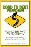 Road To Debt Freedom: An Essential Guide to Managing, Understanding, and Eliminating Debt
