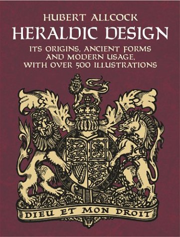 Heraldic Design: It's Origins, Ancient Forms and Modern Usage, With over 500 Illustrations (Dover Pictorial Archive Series)