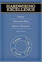 Hardwiring Excellence: Purpose, Worthwhile Work, Making a Difference
