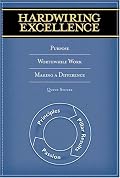 Hardwiring Excellence: Purpose, Worthwhile Work, Making a Difference
