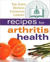 Recipes for Arthritis Health (The Johns Hopkins Cookbook Library)