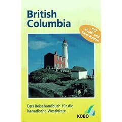 British Columbia: Das Reisehandbuch f�r die kanadische Westk�ste. Mit Kajak- und Kanu-Routen