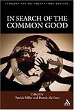  : In Search Of The Common Good (Theology for the Twenty-First Century)