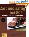 Zart und saftig bei 80 Grad. Niedrigtemperaturgaren (GU K�chenRatgeber neu)