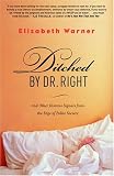 Ditched by Dr. Right: And Other Distress Signals from the Edge of Polite Society