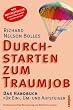 Durchstarten zum Traumjob: Das Handbuch f�r Ein-, Um- und Aufsteiger