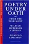 Poetry Under Oath: From the Testimony of William Jefferson Clinton and Monica S. Lewinsky