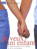 Je veux un enfant : Le guide pratique de la fertilit� et de la procr�ation