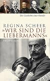 &raquo;Wir sind die Liebermanns&laquo;: Die Geschichte einer Familie - Regina Scheer