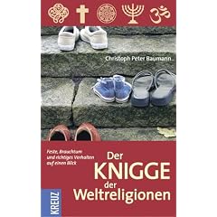 Der Knigge der Weltreligionen: Feste, Brauchtum und richtiges Verhalten auf einen Blick
