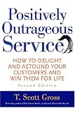 Positively Outrageous Service: How to Delight and Astound Your Customers and Win Them for Life