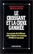 Le Croissant et la croix gamm�e : Les Secrets de l'alliance entre l'Islam et le nazisme d'Hitler � nos jours