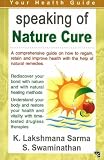 Speaking of Nature Cure: A Comprehensive Guide on How to Regain, Retain and Improve Health with the Help of Natural Remedies