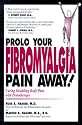 Prolo Your Fibromyalgia Pain Away: Curing the Disabling Pain of Fibromyalgia with Prolotherapy