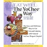 Eat Well The YoChee Way: The Easy and Delicious Way to Cut Fat and Calories with Natural YoChee