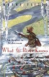 What the River Knows: An Angler in Midstream