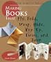 Making Books That Fly, Fold, Wrap, Hide, Pop Up, Twist, And Turn: Books for Kids to Make