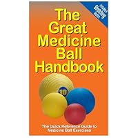 The Great Medicine Ball Handbook: The Quick Reference Guide to Medicine Ball Exercises