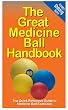 The Great Medicine Ball Handbook: The Quick Reference Guide to Medicine Ball Exercises