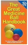 The Great Medicine Ball Handbook: The Quick Reference Guide to Medicine Ball Exercises