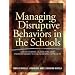 Managing Disruptive Behaviors in the Schools: A Schoolwide, Classroom, and Individualized Social Learning Approach