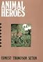 Animal Heroes: Being the Histories of a Cat, a Dog, a Pigeon, a Lynx, Two Wolves & a Reindeer and in Elucidation of the Same over 200 Drawings
